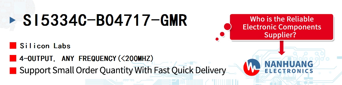 SI5334C-B04717-GMR Silicon Labs 4-OUTPUT, ANY FREQUENCY(<200MHZ)