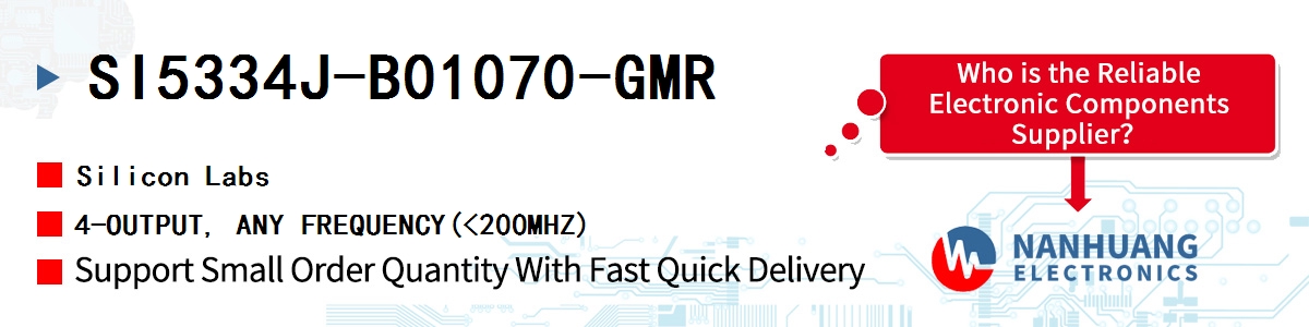 SI5334J-B01070-GMR Silicon Labs 4-OUTPUT, ANY FREQUENCY(<200MHZ)