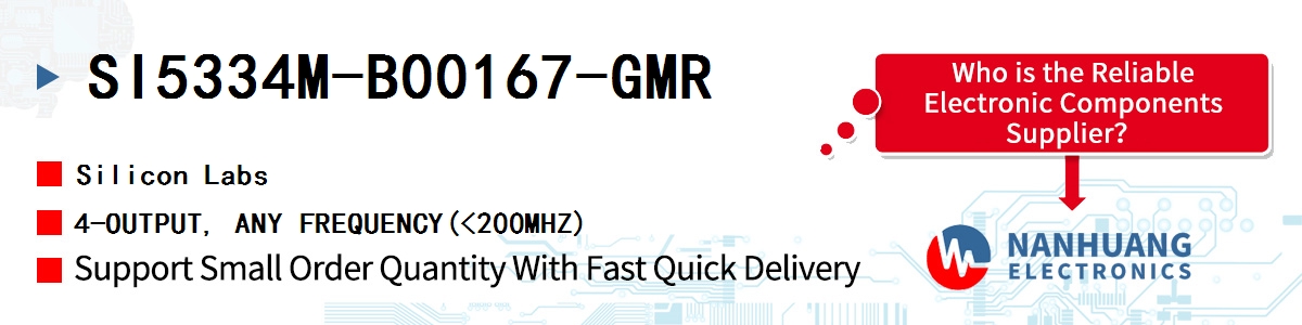 SI5334M-B00167-GMR Silicon Labs 4-OUTPUT, ANY FREQUENCY(<200MHZ)